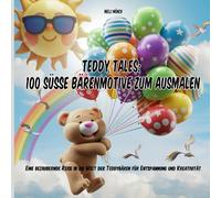 Teddy Tales: 100 süße Bärenmotive zum Ausmalen: Eine bezaubernde Reise in die Welt der Teddybären für Entspannung und Kreativität
