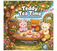 Teddy Tea Time: A Cozy Teddy Bear Tea Party Adventure