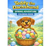Teddy the Dachshund: Spring Adventure Coloring Book for Kids: A Cute Easter Activity Book with Fun Scenes, Puppies and Eggs