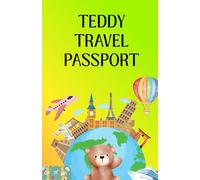 Teddy Travel Passport: A Fun Adventure Journal and Memory Book for Kids to Record Their Teddy Bear’s Travels