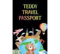 Teddy Travel Passport: A Fun Adventure Journal and Memory Book for Kids to Record Their Teddy Bear’s Travels