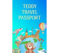 Teddy Travel Passport: A Fun Adventure Journal and Memory Book for Kids to Record Their Teddy Bear’s Travels