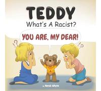Teddy, What's A Racist? You Are My Dear!