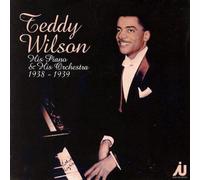 Teddy Wilson - His Piano & His Orchestra: 1938-1939