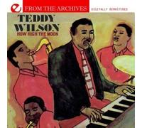 Teddy Wilson How High The Moon - From The Archives (Digitally Remastered (CD)