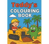 Teddy's Colouring Book: Teddy, Diggers and Monsters, 40 Fun Colouring pages, Personalised gift for Christmas, Birthday or anytime.