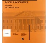 Tedeschi,Letizia. - Archivi e architetture. Presenze nel Cantone Ticino.