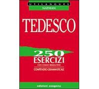 Tedesco. 250 esercizi con chiavi risolutive. Compendio grammaticale. Per le Scuole superiori