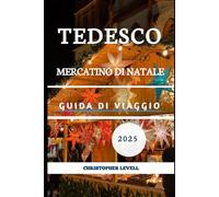 Tedesco Mercatino Di Natale Guida Di Viaggio 2025: Città magiche, tradizioni festive e indimenticabili fughe invernali