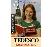 Tedesco Pratico: Grammatica Base per Autodidatti: Con Audio, Spiegazioni e Schede per Memorizzare Facilmente