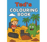 Ted's Colouring Book: Busy Diggers and Friendly Monsters - Fun Colouring pages for Kids. Personalised gift for Ted, Birthdays, Christmas or anytime
