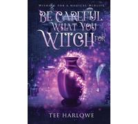 Tee Harlowe Be Careful What You Witch For (Tascabile)