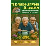 TEEGARTEN-LEITFADEN FÜR SENIOREN: Eine einfache und angenehme Art, Ihren eigenen Tee anzubauen