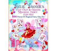 Teelie Turner’s Cut out & Create Magical Fairy Clip Art