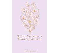 Teen Anxiety & Mood Journal: A Safe Space to Track Your Feelings, Understand Your Patterns & Feel Less Alone