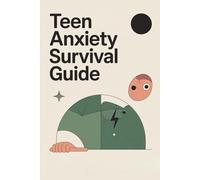 Teen Anxiety Survival Guide