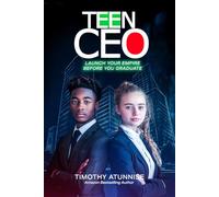 Teen CEO: Launch Your Empire Before You Graduate: 1
