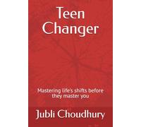 Teen Changer: Mastering life's shifts before they master you