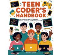 Teen Coder's Handbook: Everything You Need to Know About Python, JavaScript, and Building Cool Stuff