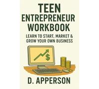 Teen Entrepreneur Workbook: Learn to Start, Market & Grow Your Own Business