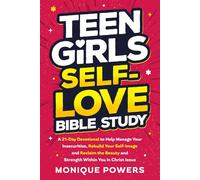 Teen Girls Self-Love Bible Study: A 21-Day Devotional to Help Manage Your Insecurities, Rebuild Your Self-Image and Reclaim the Beauty and Strength Within You in Christ Jesus