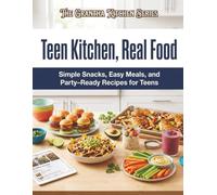 Teen Kitchen, Real Food: Simple Snacks, Easy Meals, and Party-Ready Recipes for Teens