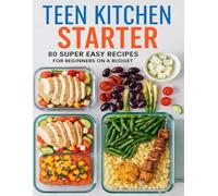 Teen Kitchen Starter; 80 Super Easy Recipes for Beginners on a Budget