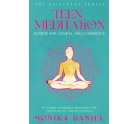 Teen Meditation Scripts for Anxiety and Confidence: 15 Guided Meditation Practices for Stress Relief and Self-Esteem