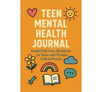 Teen Mental Health Journal: Guided 365-Day Self-Care Workbook for Teens with Daily Prompts, Mood Tracker & Positive Affirmations