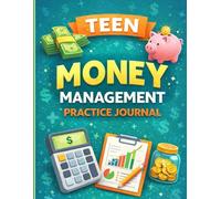 Teen Money Management Practice Journal: A Simple Budgeting, Saving and Spending Tracker to Help Teens Build Smart Financial Habits