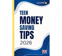 Teen Money Saving Tips: Smart Ways for Teens to Save Money: Practical Tips, Simple Habits and Everyday Strategies to Build Better Financial Skills (UK Edition)