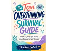 TEEN OVERTHINKING SURVIVAL GUIDE: CBT TOOLS TO STOP SPIRALING, QUIET NEGATIVE THOUGHTS, BUILD CONFIDENCE, AND FEEL CALM AGAIN