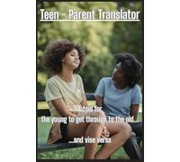 Teen - Parent Translator: A tool for the young to get through to the old... and vise versa