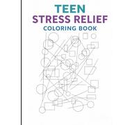 Teen Stress Relief Coloring Book: Relax • Focus • Create