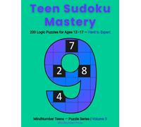 Teen Sudoku Mastery: 200 Logic Puzzles for Ages 12-17 - Hard to Expert (Volume 3)