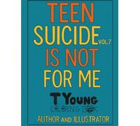 Teen Suicide is Not For Me: Coloring Book, Vol. 7
