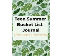 Teen Summer Bucket List Journal: Create Memories • Explore New Adventures • Make This Summer Count