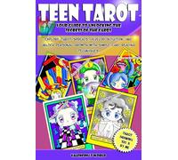 Teen Tarot. Your Guide to Unlocking the Secrets of the Cards: Explore Tarot Spreads, Develop Intuition, and Unlock Personal Growth with Simple Card Reading Techniques