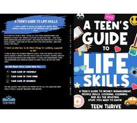 Teen Thrive The Teen's Guide to Life Skills: (Tascabile)