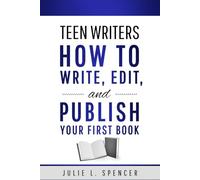 Teen Writers: How to Write, Edit, and Publish Your First Book