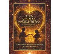 Teen Zodiac Compatibility A Relationship Guide & Coloring Book: Understanding Same Signs, Opposite Signs & Cosmic Crushes