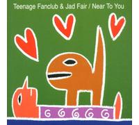 Teenage Fanclub & Jad Fair - Near To You