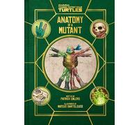 Teenage Mutant Ninja Turtles Anatomy of a Mutant