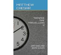 TEENAGE TIME TRAVELLERS 2: GREY SKIES AND WHITE CLOUDS