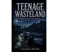 TEENAGE WASTELAND: How One Classroom Project Uncovered a Trail of Corruption and Contamination
