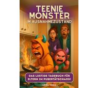 Teenie-Monster im Ausnahmezustand! Das lustige Tagebuch für Eltern im Pubertätschaos: Das perfekte Geschenk für Mütter und Väter von launischen Teenagern