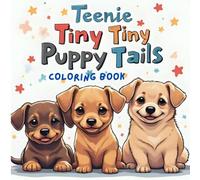 Teenie Tiny Puppy Tails: Dog Coloring Book For Kids and Adults of All Ages: Bold and Easy, Simple Designs, 50 Pages of Playful Puppies, Stress Release ... For Young Kids, Teens, Adults, and Seniors