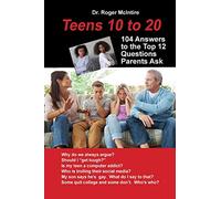 Teens 10 to 20: 104 Answers to the Top 12 Questions Parents Ask: 104 Amswers to the Top 12 Questions Parents Ask: Questions Parents Ask