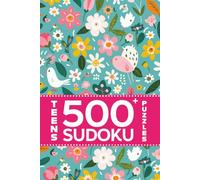 TEENS 500+ SUDOKU PUZZLES: For Mindfulness And Relaxation Fun