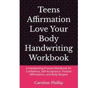 Teens Affirmation Love Your Body Handwriting Workbook: A Handwriting Practice Workbook for Confidence, Self-Acceptance, Positive Affirmations, and Body Respect